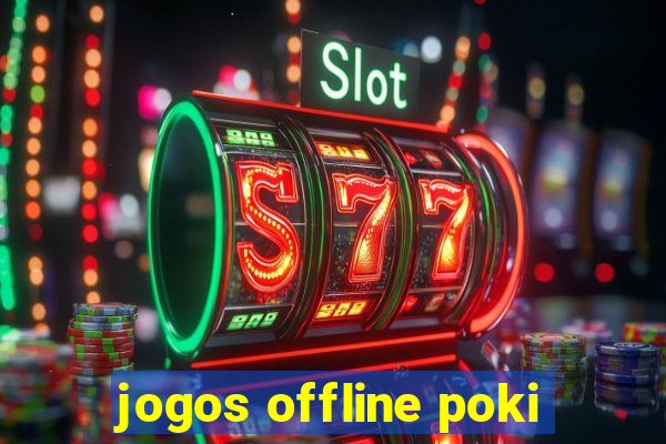 jogos offline poki